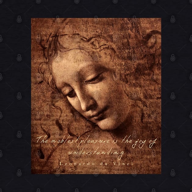 Leonardo da Vinci quote: The noblest pleasure is the joy of understanding by artbleed